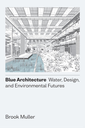 Blue Architecture: Water, Design, and Environmental Futures