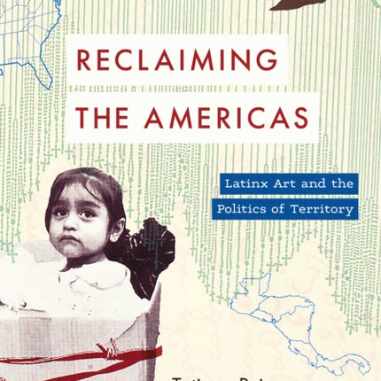 Reclaiming the Americas: Latinx Art and the Politics of Territory