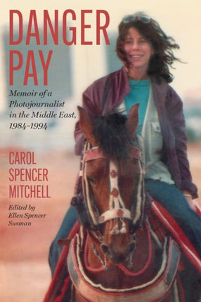 Danger Pay: Memoir of a Photojournalist in the Middle East, 1984-1994