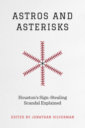 Astros and Asterisks – Houston`s Sign–Stealing Scandal Explained