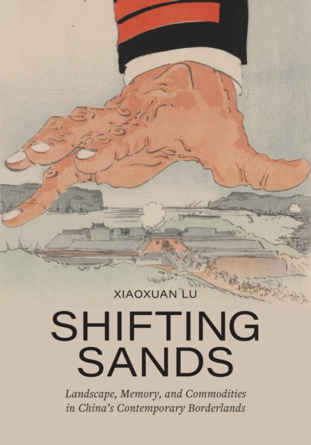 Shifting Sands: Landscape, Memory, and Commodities in China's Contemporary Borderlands