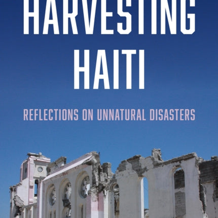 Harvesting Haiti: Reflections on Unnatural Disasters