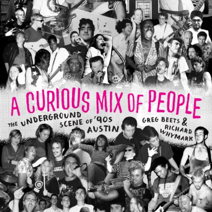 A Curious Mix of People: The Underground Scene of '90s Austin