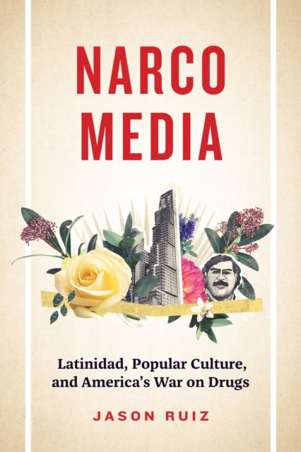 Narcomedia: Latinidad, Popular Culture, and America's War on Drugs