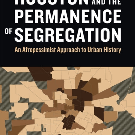 Houston and the Permanence of Segregation: An Afropessimist Approach to Urban History