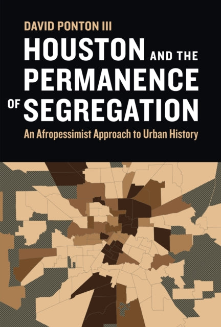 Houston and the Permanence of Segregation: An Afropessimist Approach to Urban History