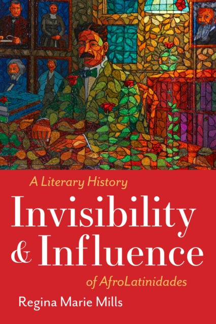 Invisibility and Influence  A Literary History of AfroLatinidades