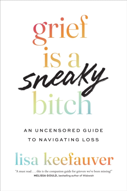 Grief is a Sneaky Bitch  An Uncensored Guide to Navigating Loss