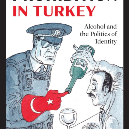 Prohibition in Turkey  Alcohol and the Politics of Identity