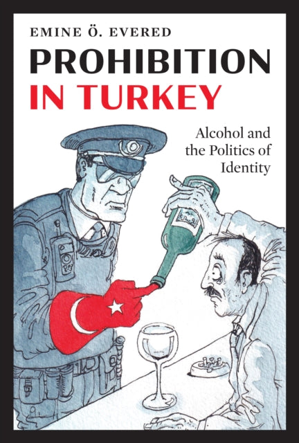 Prohibition in Turkey  Alcohol and the Politics of Identity