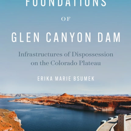 The Foundations of Glen Canyon Dam