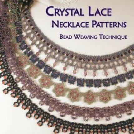 Crystal Lace Necklace Patterns Bead Weaving Technique Volume 2