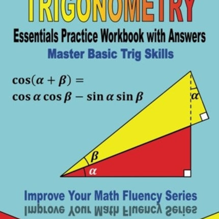 Trigonometry Essentials Practice Workbook with Answers Master Basic Trig Skills Improve Your Math Fluency Series Volume 16
