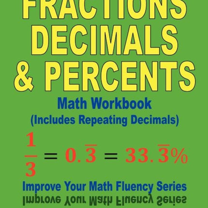 Fractions Decimals  Percents Math Workbook Includes Repeating Decimals Improve Your Math Fluency Series Volume 17