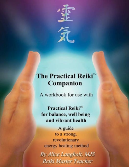 Practical Reiki Companion a workbook for use with Practical Reiki for balance wellbeing and vibrant health A guide to a simple revolutionary energy healing method