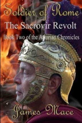 Soldier of Rome The Sacrovir Revolt Book Two of the Artorian Chronicles Volume 2