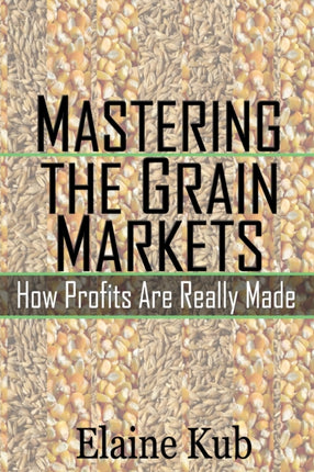 Mastering the Grain Markets How Profits Are Really Made