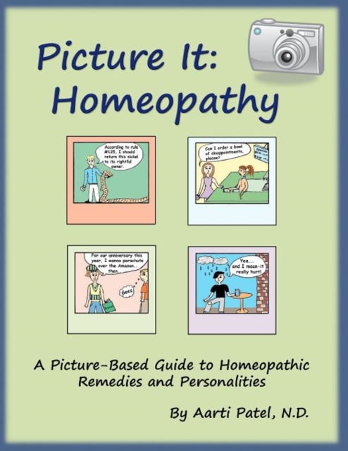 Picture It Homeopathy A PictureBased Guide to Homeopathic Remedies and Personalities