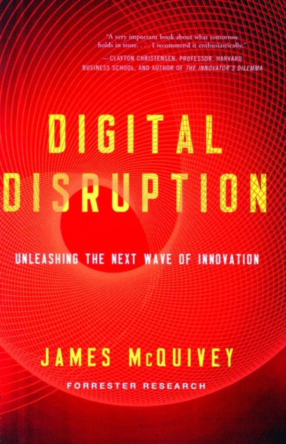 Digital Disruption: Unleashing the Next Wave of Innovation