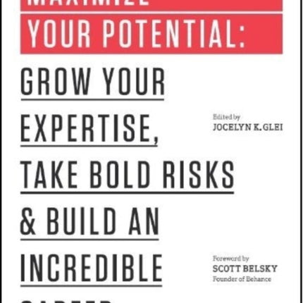 Maximize Your Potential: Grow Your Expertise, Take Bold Risks & Build an Incredible Career