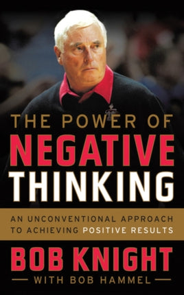 The Power of Negative Thinking: An Unconventional Approach to Achieving Positive Results