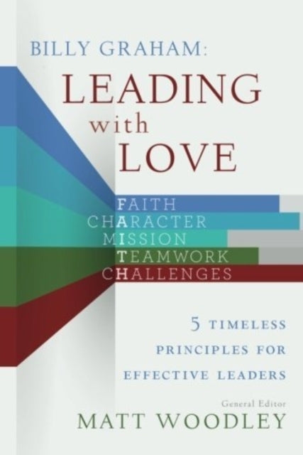 Billy Graham: Leading with Love: 5 Timeless Principles for Effective Leaders