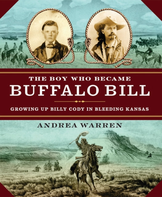 The Boy Who Became Buffalo Bill Growing Up Billy Cody in Bleeding Kansas