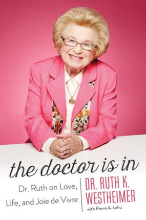 The Doctor Is In: Dr. Ruth on Love, Life, and Joie de Vivre