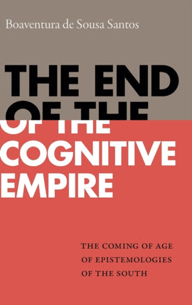 The End of the Cognitive Empire: The Coming of Age of Epistemologies of the South