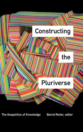 Constructing the Pluriverse: The Geopolitics of Knowledge