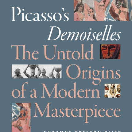 Picasso's Demoiselles: The Untold Origins of a Modern Masterpiece