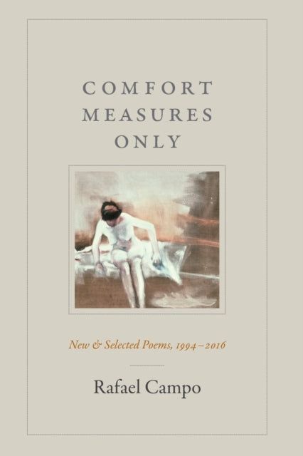 Comfort Measures Only: New and Selected Poems, 1994–2016