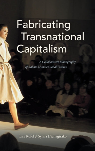 Fabricating Transnational Capitalism: A Collaborative Ethnography of Italian-Chinese Global Fashion