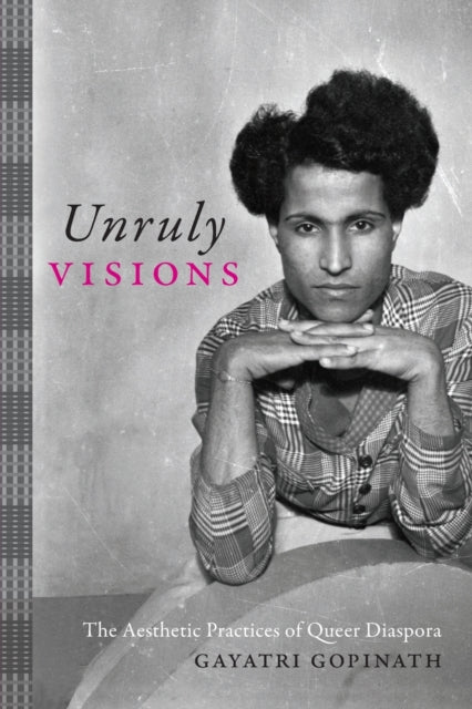 Unruly Visions: The Aesthetic Practices of Queer Diaspora