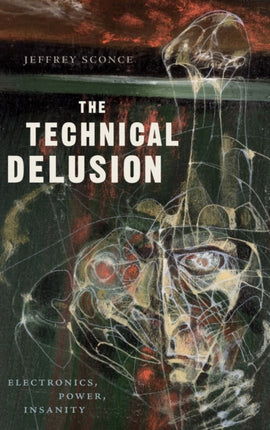 The Technical Delusion: Electronics, Power, Insanity