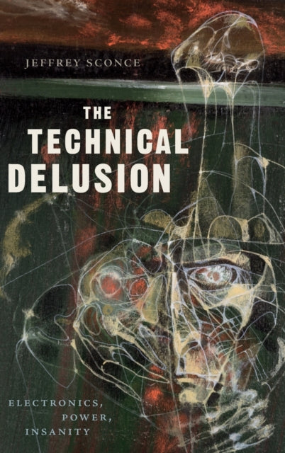 The Technical Delusion: Electronics, Power, Insanity