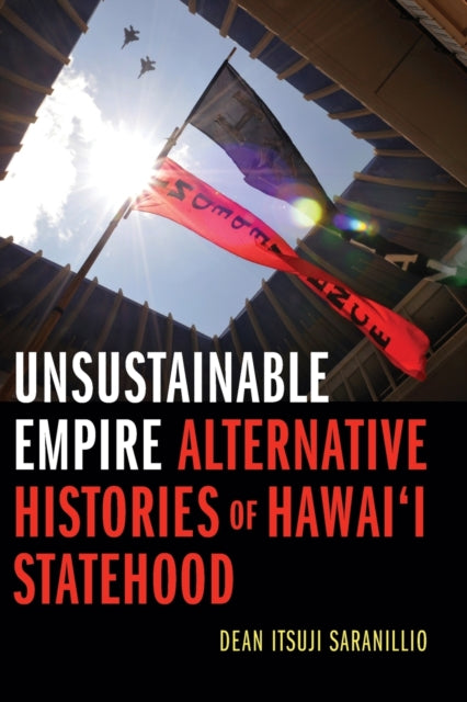 Unsustainable Empire: Alternative Histories of Hawai‘i Statehood