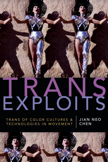 Trans Exploits: Trans of Color Cultures and Technologies in Movement