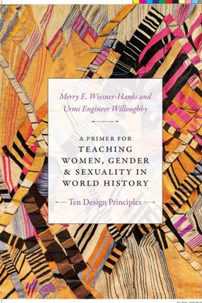 A Primer for Teaching Women, Gender, and Sexuality in World History: Ten Design Principles