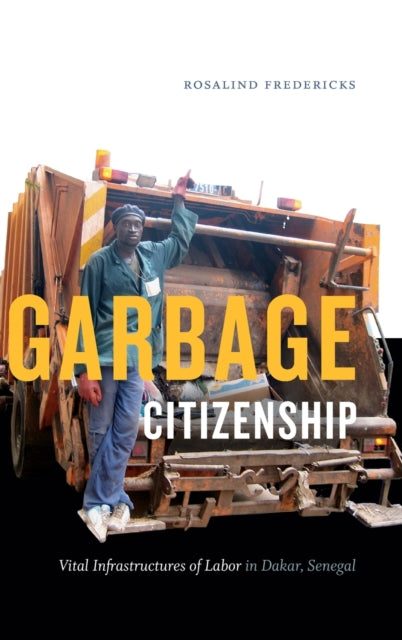 Garbage Citizenship: Vital Infrastructures of Labor in Dakar, Senegal