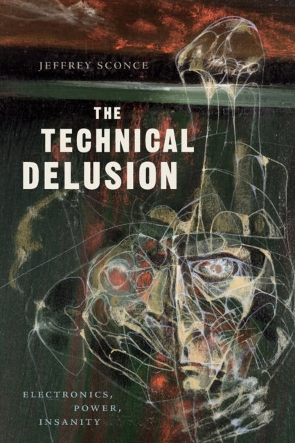 The Technical Delusion: Electronics, Power, Insanity