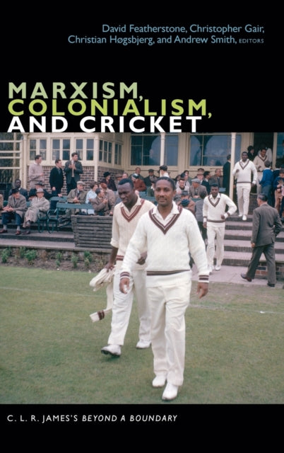 Marxism, Colonialism, and Cricket: C. L. R. James's Beyond a Boundary