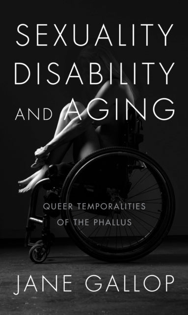 Sexuality, Disability, and Aging: Queer Temporalities of the Phallus