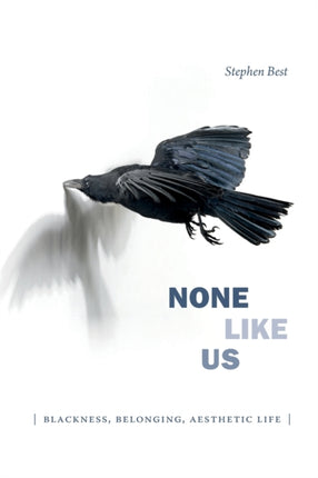 None Like Us: Blackness, Belonging, Aesthetic Life