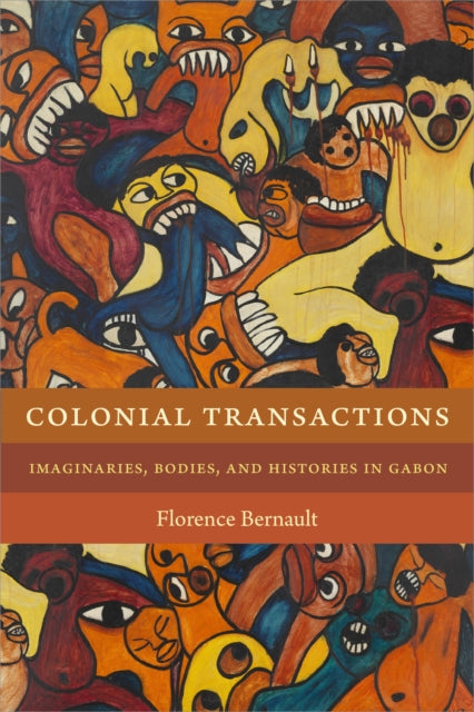 Colonial Transactions: Imaginaries, Bodies, and Histories in Gabon