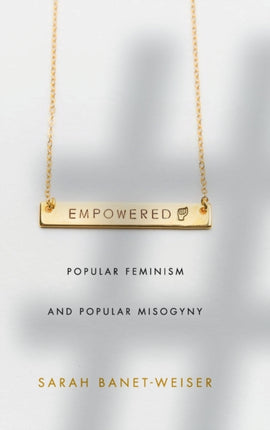 Empowered: Popular Feminism and Popular Misogyny