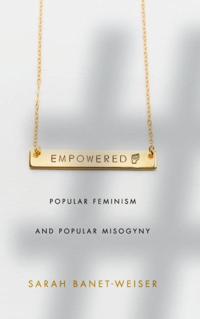 Empowered: Popular Feminism and Popular Misogyny