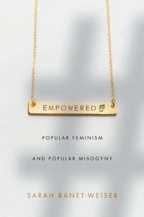 Empowered: Popular Feminism and Popular Misogyny