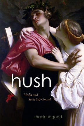 Hush: Media and Sonic Self-Control