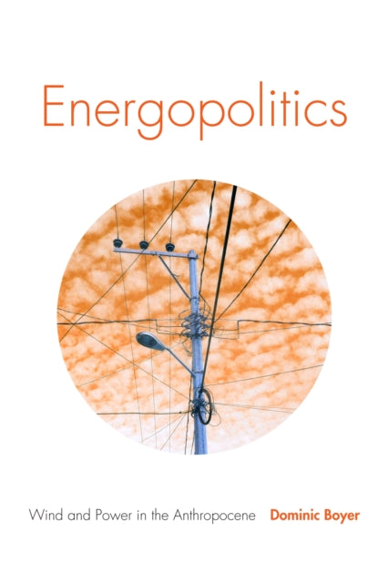 Energopolitics: Wind and Power in the Anthropocene